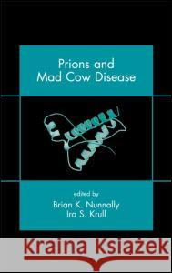 Prions and Mad Cow Disease Brian K. Nunnally Ira S. Krull Nunnally K. Nunnally 9780824740832 CRC