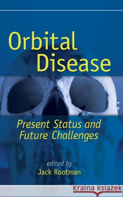 Orbital Disease: Present Status and Future Challenges Rootman, Jack 9780824740894 Informa Healthcare