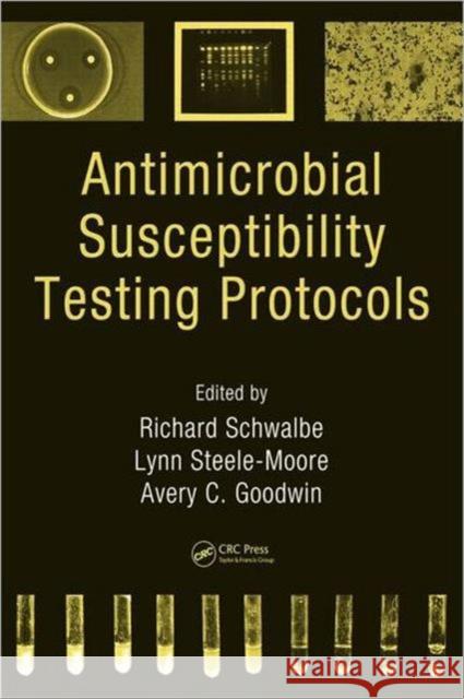 Antimicrobial Susceptibility Testing Protocols Richard Schwalbe Lynn Steele-Moore Avery C. Goodwin 9780824741006 CRC