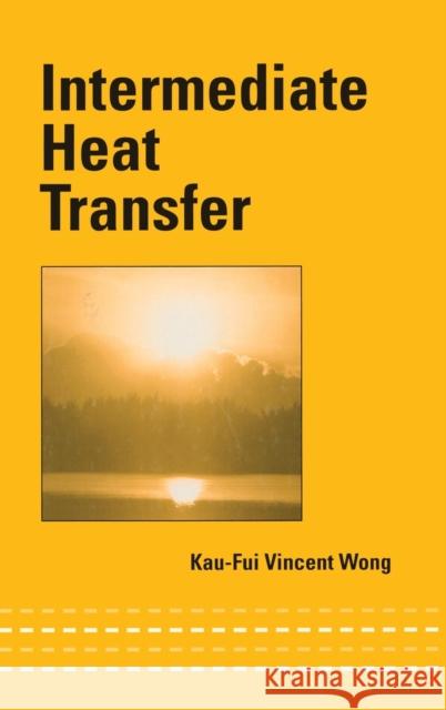 Intermediate Heat Transfer Kau-Fui Vincent Wong Wong Vincent Wong 9780824742362 CRC