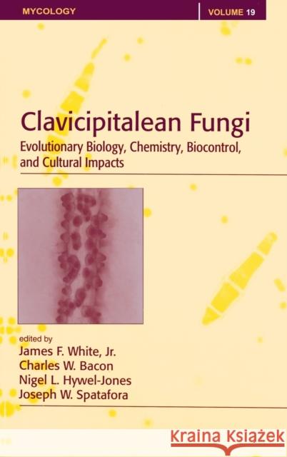 Clavicipitalean Fungi: Evolutionary Biology, Chemistry, Biocontrol and Cultural Impacts White Jr, James F. 9780824742553 CRC
