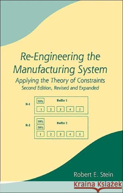 Re-Engineering the Manufacturing System: Applying the Theory of Constraints, Second Edition Stein, Robert E. 9780824742652 CRC