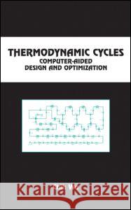 Thermodynamic Cycles: Computer-Aided Design and Optimization Wu, Chih 9780824742980 CRC