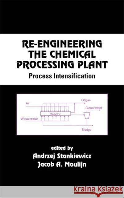 Re-Engineering the Chemical Processing Plant: Process Intensification Stankiewicz, Andrzej 9780824743024