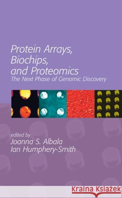 Protein Arrays, Biochips and Proteomics: The Next Phase of Genomic Discovery Joanna S. Albala Ian Humphery-Smith Humphery-Smith Ian 9780824743123 CRC