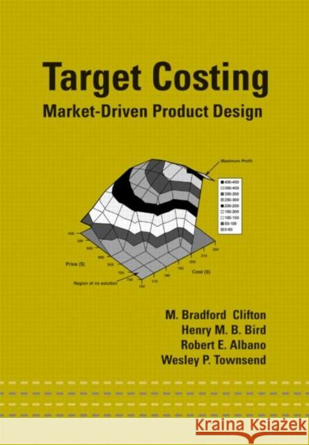 Target Costing : Market Driven Product Design M. Bradford Clifton Henry M. B. Bird Robert E. Albano 9780824746117 CRC