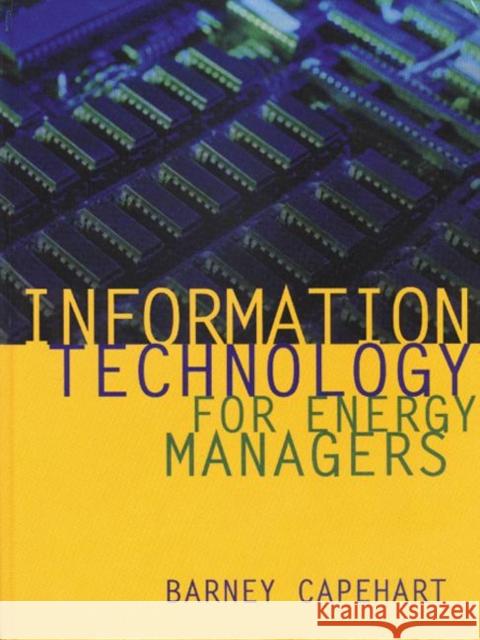 Information Technology for Energy Managers Capehart L. Capehart Barney L. Capehart 9780824746179 Fairmont Press