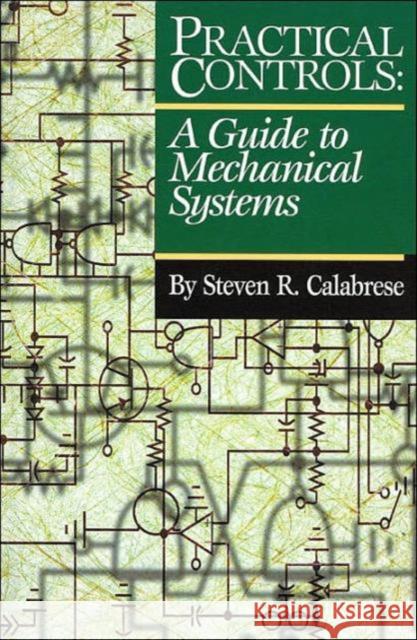 Practical Controls: A Guide to Mechanical Systems Calabrese, Steven R. 9780824746186 Fairmont Press