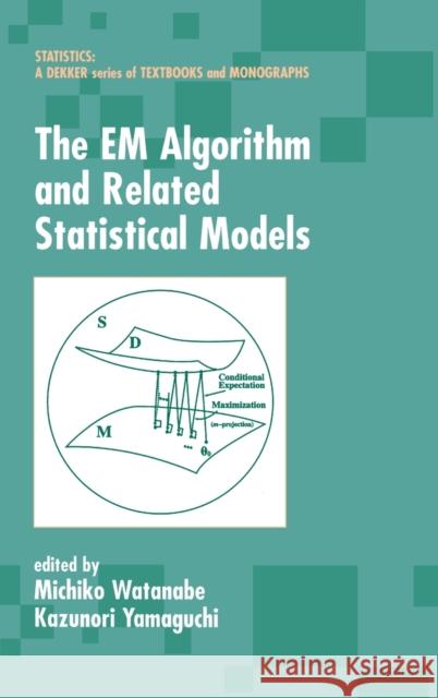 The Em Algorithm and Related Statistical Models Watanabe, Michiko 9780824747015 CRC