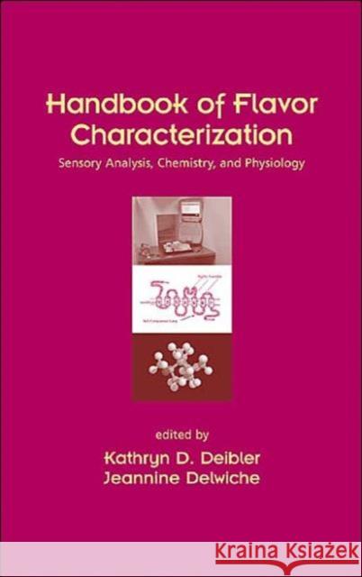 Handbook of Flavor Characterization: Sensory Analysis, Chemistry, and Physiology Deibler, Kathryn D. 9780824747039 CRC