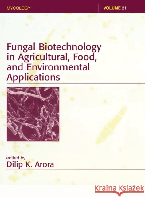 Fungal Biotechnology in Agricultural, Food, and Environmental Applications Dilip K. Arora Arora K. Arora Dilip K. Arora 9780824747701