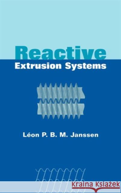 Reactive Extrusion Systems Leon P. B. M. Janssen L. P. B. M. Janssen Janssen P. B. M. Janssen 9780824747817 CRC