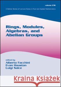 Rings, Modules, Algebras, and Abelian Groups Facchini Facchini Alberto Facchini Evan Houston 9780824748074 CRC Press