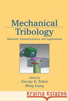 Mechanical Tribology: Materials, Characterization, and Applications Totten Ph. D. Totten George E., PH.D. PH.D . PH.D . P Totten Hong Liang 9780824748739 CRC