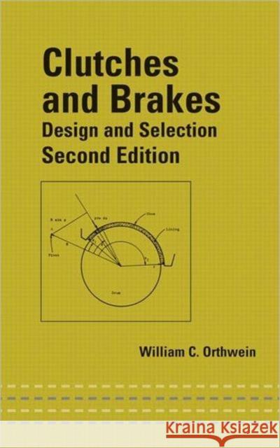 Clutches and Brakes: Design and Selection Orthwein, William C. 9780824748760 CRC