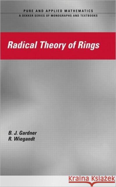 Radical Theory of Rings B. J. Gardner Richard Wiegand R. Wiegandt 9780824750336