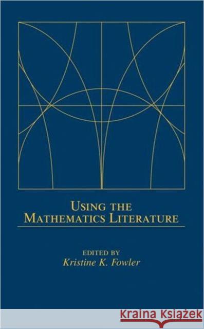 Using the Mathematics Literature Kristine K. Fowler 9780824750350 Marcel Dekker