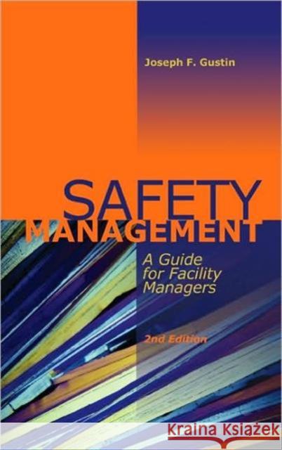 Safety Management: A Guide for Facility Managers, Second Edition Gustin, Joseph F. 9780824750404 Fairmont Press