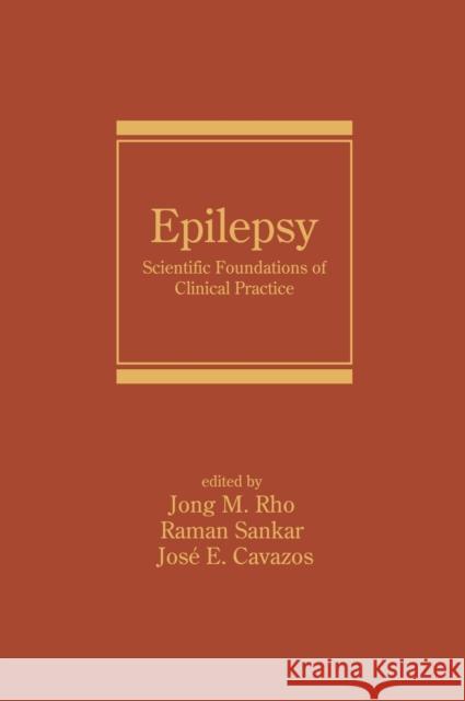 Epilepsy: Scientific Foundations of Clinical Practice Rho M. Rho Jong M. Rho Raman Sankar 9780824750435 Informa Healthcare