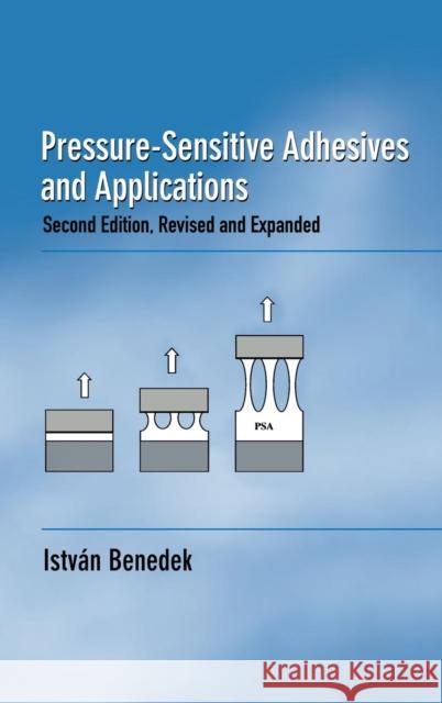 Pressure-Sensitive Adhesives and Applications Istvan Benedek Benedek Benedek 9780824750596