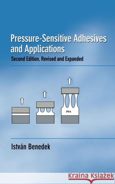 Pressure-Sensitive Adhesives and Applications Istvan Benedek Benedek Benedek 9780824750596 CRC