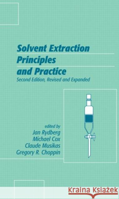 Solvent Extraction Principles and Practice, Revised and Expanded Michael Cox Rydberg Rydberg Jan Rydberg 9780824750633 CRC