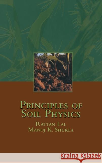 Principles of Soil Physics Lal Rattan Manoj Shukla Arun Shukla 9780824753245 CRC