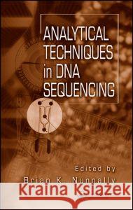 Analytical Techniques in DNA Sequencing Nunnally, Brian K. 9780824753429 Taylor & Francis Group