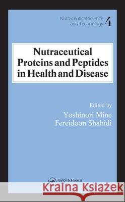 Nutraceutical Proteins and Peptides in Health and Disease Yoshinori Mine Fereidoon Shahidi 9780824753542