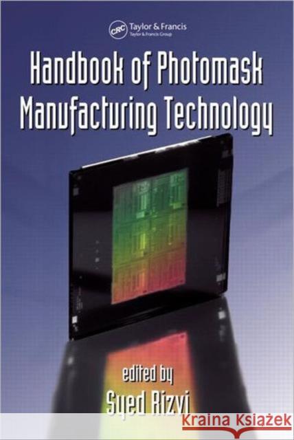 Handbook of Photomask Manufacturing Technology Rizvi                                    Rizvi Syed                               Rizvi Rizvi 9780824753740 CRC
