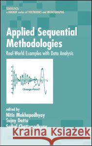Applied Sequential Methodologies: Real-World Examples with Data Analysis Mukhopadhyay, Nitis 9780824753955 CRC