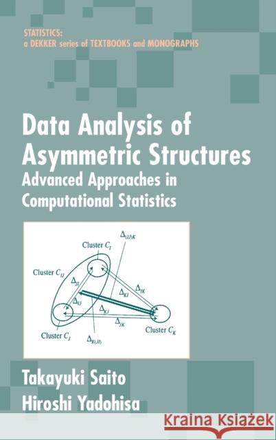 Data Analysis of Asymmetric Structures: Advanced Approaches in Computational Statistics Saito, Takayuki 9780824753986