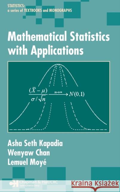 Mathematical Statistics With Applications Asha Seth Kapadia Wenyaw Chan Lemuel Moye 9780824754006 CRC Press