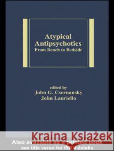 Atypical Antipsychotics: From Bench to Bedside Csernansky, John C. 9780824754129 Informa Healthcare