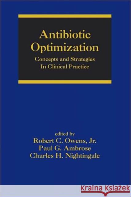 Antibiotic Optimization: Concepts and Strategies in Clinical Practice Owens, Robert C. 9780824754310 Informa Healthcare