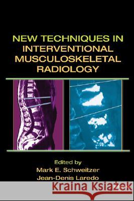New Techniques in Interventional Musculoskeletal Radiology Mark E. Schweitzer Jean-Denis Laredo 9780824754457 Informa Healthcare