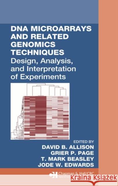 DNA Microarrays and Related Genomics Techniques: Design, Analysis, and Interpretation of Experiments Allison, David B. 9780824754617