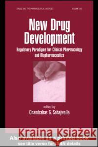 New Drug Development: Regulatory Paradigms for Clinical Pharmacology and Biopharmaceutics Sahajwalla, Chandrahas 9780824754655 Informa Healthcare