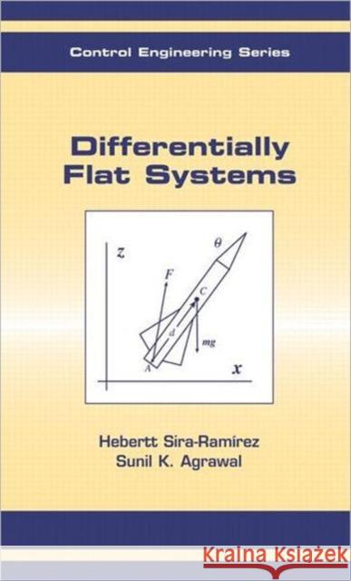 Differentially Flat Systems Herbertt Sira-Ramirez Sunil K. Agrawal Hebertt Sira-Ramirez 9780824754709 CRC