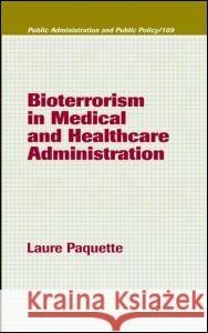 Bioterrorism in Medical and Healthcare Administration Laure Paquette 9780824756512 Marcel Dekker