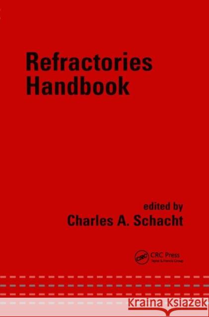 Refractories Handbook Schacht                                  Charles A. Schacht Schacht Schacht 9780824756543 CRC