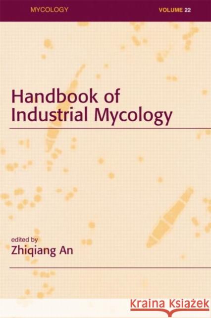 Handbook of Industrial Mycology An                                       Zhiqiang An An An 9780824756550