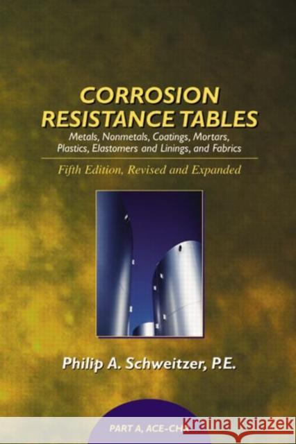 Corrosion Resistance Tables: Metals, Nonmetals, Coatings, Mortars, Plastics, Elastomers, and Linings and Fabrics, Fifth Edition (4 Volume Set) Schweitzer P. E., Philip A. 9780824756727 Marcel Dekker