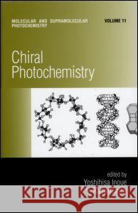 Chiral Photochemistry Inoue                                    Inoue Inoue Yoshihisa Inoue 9780824757106 CRC