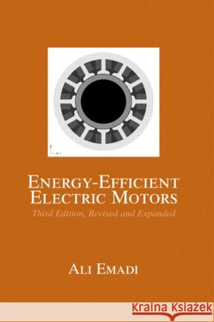 Energy-Efficient Electric Motors, Revised and Expanded Emadi                                    Ali Emadi Emadi Emadi 9780824757359 CRC