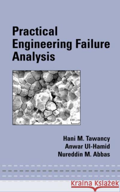 Practical Engineering Failure Analysis Tawancy                                  Hani M. Tawancy Anwar Ui-Hamid 9780824757427 CRC