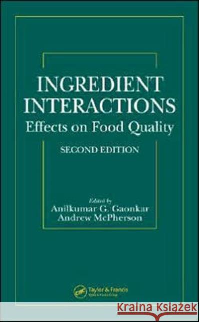 Ingredient Interactions: Effects on Food Quality, Second Edition Gaonkar, Anilkumar G. 9780824757489