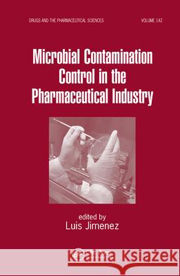Microbial Contamination Control in the Pharmaceutical Industry Jimenez Luis Luis Jimenez Jimenez Jimenez 9780824757533 Informa Healthcare