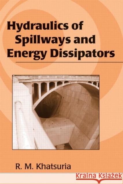 Hydraulics of Spillways and Energy Dissipators Khatsuria                                R. M. Khatsuria Khatsuria M. Khatsuria 9780824757892 CRC