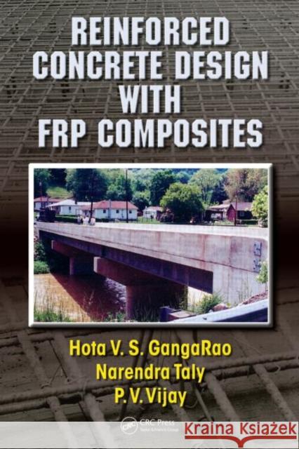 Reinforced Concrete Design with FRP Composites Hota V. S. Gangarao Narendra Taly P. V. Vijay 9780824758295 CRC Press